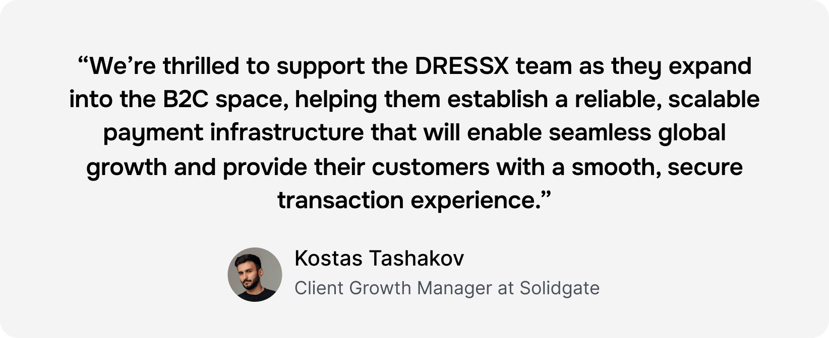 Kostas Tashakov, Solidgate's Client Growth Manager, praises support for DRESSX's payment infrastructure expansion.