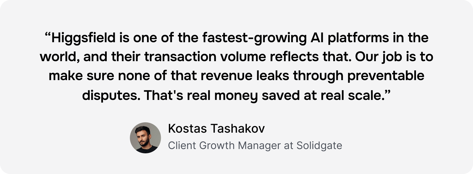 Testimonial from Kostas Tashakov, Client Growth Manager at Solidgate, discussing Higgsfield's growth.