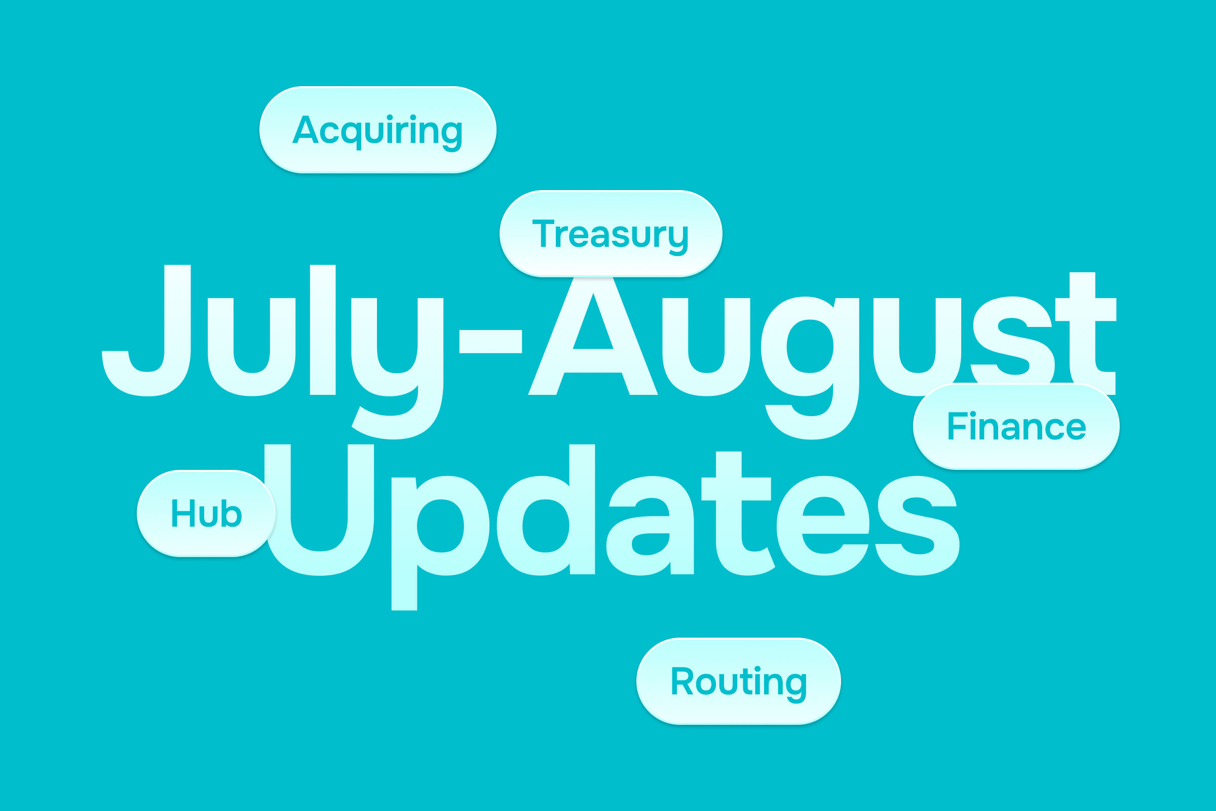 Text graphic displaying 'July-August Updates' with surrounding words like 'Acquiring,' 'Treasury,' 'Hub,' 'Finance,' and 'Routing'.