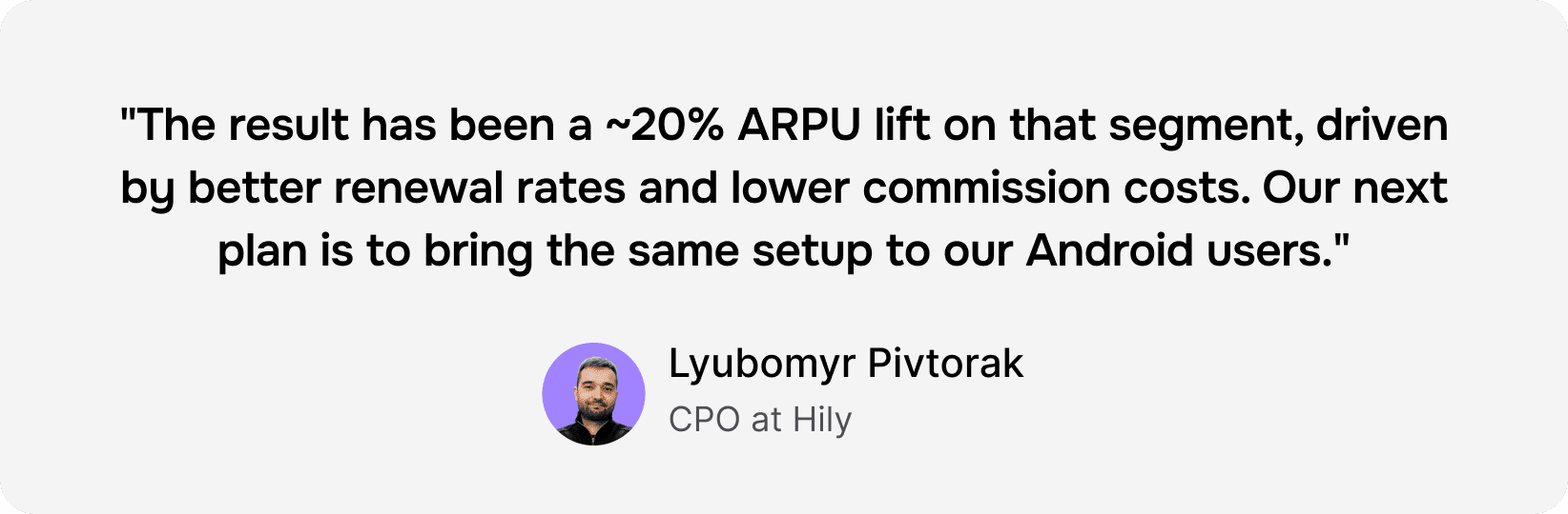 Quote from Lyubomyr Pivtorak about a 20% ARPU lift and future Android plans.