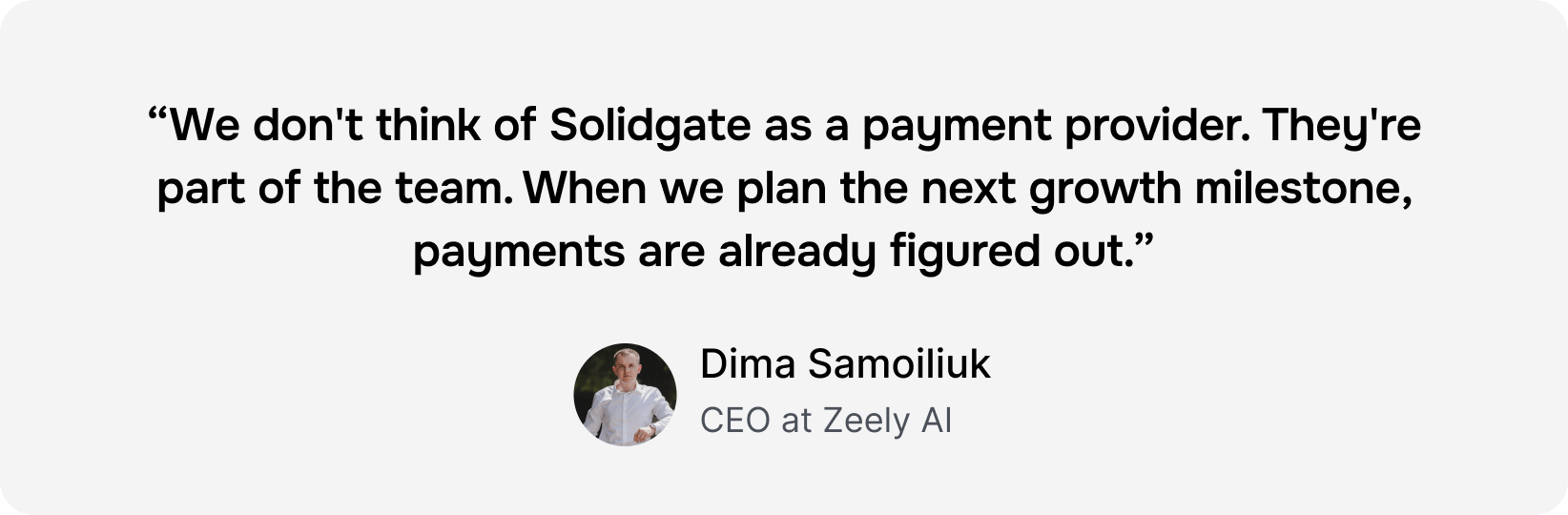 Customer testimonial from Dima Samoilluk, CEO of Zeely AI, about Solidgate.